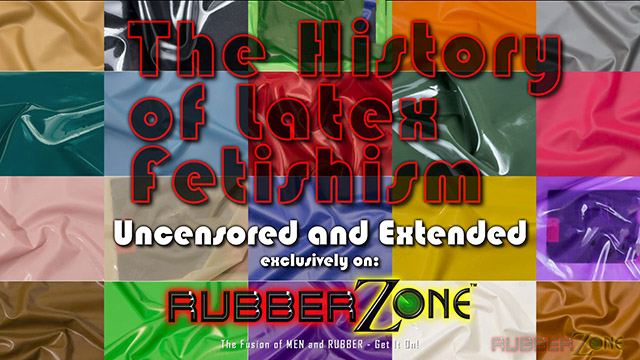 The History of Latex Fetishism - Uncensored and Extended