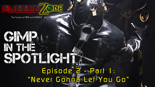 Gimp in the Spotlight - Episode 2 Part 1 - “Never Gonna Let You Go”