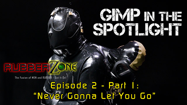 Gimp in the Spotlight - Episode 2 Part 1 - “Never Gonna Let You Go”