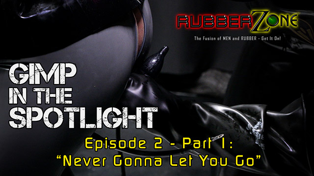 Gimp in the Spotlight - Episode 2 Part 1 - “Never Gonna Let You Go”
