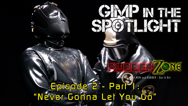 Gimp in the Spotlight - Episode 2 Part 1 - “Never Gonna Let You Go”