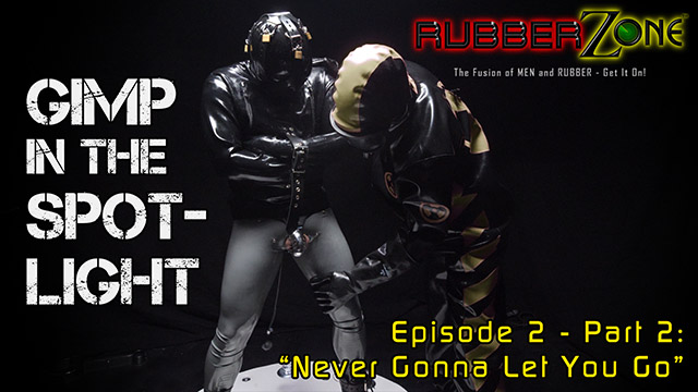 Gimp in the Spotlight - Episode 2 Part 2 - “Never Gonna Let You Go”