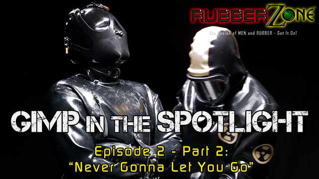 Gimp in the Spotlight - Episode 2 Part 2 - “Never Gonna Let You Go”