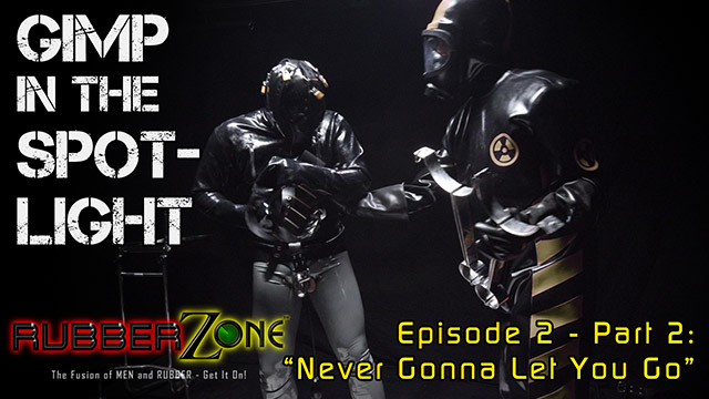 Gimp in the Spotlight - Episode 2 Part 2 - “Never Gonna Let You Go”