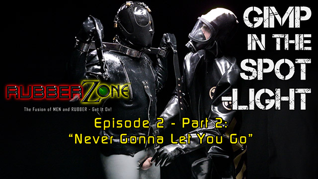 Gimp in the Spotlight - Episode 2 Part 2 - “Never Gonna Let You Go”