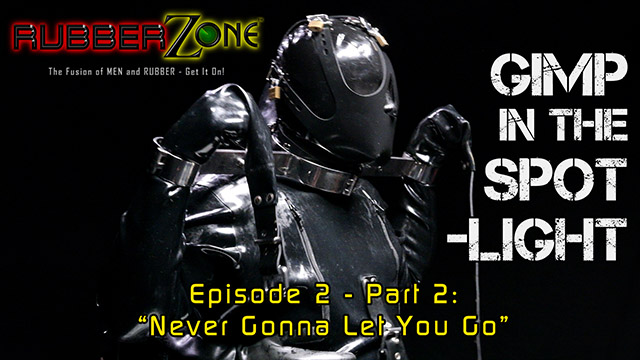 Gimp in the Spotlight - Episode 2 Part 2 - “Never Gonna Let You Go”
