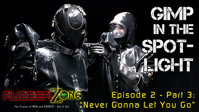 Gimp in the Spotlight - Episode 2 Part 3 - “Never Gonna Let You Go”
