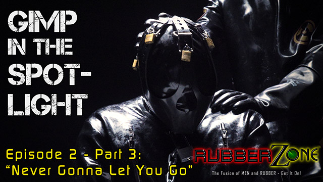 Gimp in the Spotlight - Episode 2 Part 3 - “Never Gonna Let You Go”